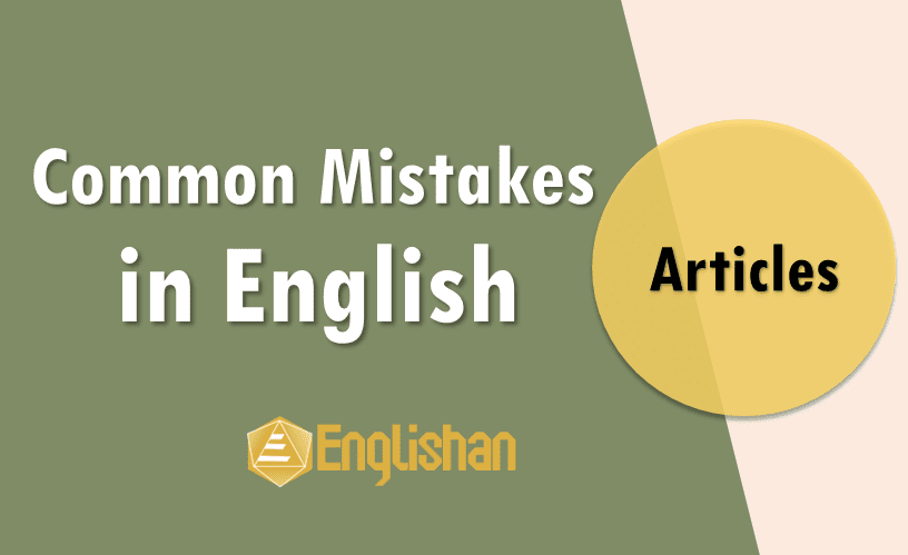 Articles mistakes in English and correction with complete reasoning and correct usage. Common errors made in using articles and their correction