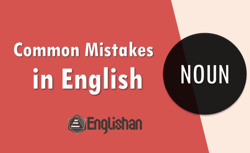Common mistakes in English in the use of NOUN with complete reasoning and correct usage. Common errors made in using nouns and their correction