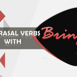 Phrasal Verbs with Bring with example sentences and meanings