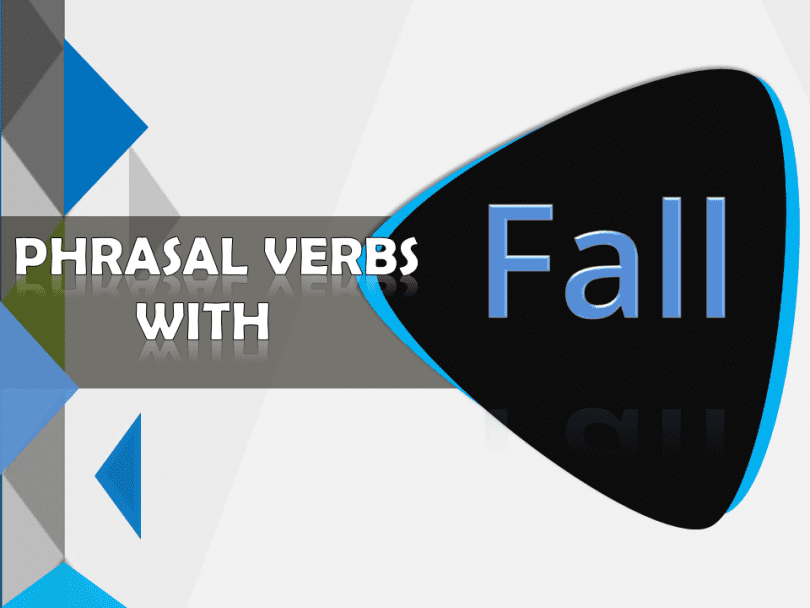 Phrasal Verbs with Fall with example sentences and meanings