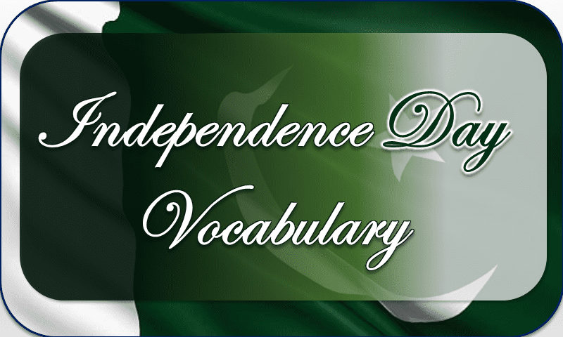 Independence Day Vocabulary words English to Urdu. Important Vocabulary to talk about independence with English and Urdu Meanings and Sentences.