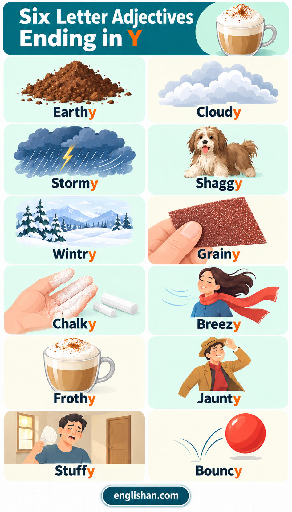 6-Letter Adjectives Ending In Y for weather and texture name cloudy, stormy, breezy, grainy, and chalky.